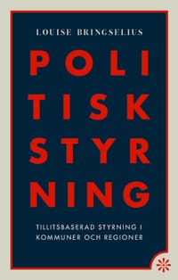 Politisk styrning : tillitsbaserad styrning i kommuner och regioner