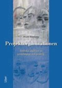 Projektorganisationen - Kritiska analyser av projektprat och praktik