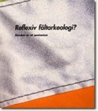 Reflexiv fältarkeologi? : återsken av ett seminarium