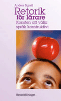 Retorik för lärare : konsten att välja språk konstruktivt