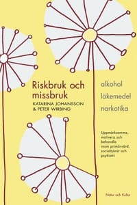 Riskbruk och missbruk : alkohol - läkemedel - narkotika : uppmärksamma, motivera och behandla inom primärvård, socialtjänst och psykiatri