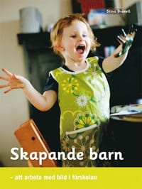 Skapande barn : att arbeta med bild i förskolan