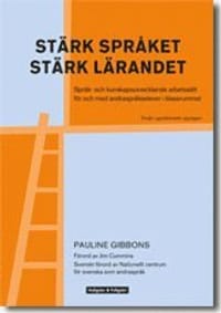 Stärk språket, stärk lärandet : språk- och kunskapsutvecklande arbetssätt för och med andraspråkselever i klassrummet