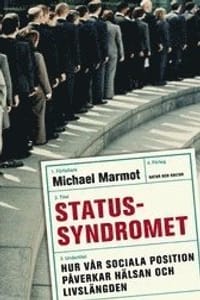 Statussyndromet : hur vår sociala position påverkar hälsan och livslängden