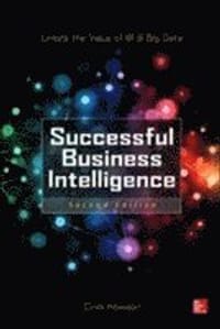 Successful Business Intelligence: Unlock the Value of BI & Big Data, Second Edition
