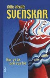 Svenskar - hur vi är och varför