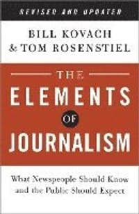 The Elements of Journalism: What Newspeople Should Know and the Public Should Expect