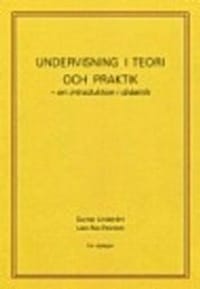 Undervisning i teori och praktik - en introduktion i didaktik. 5:e upplagan