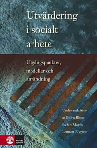 Utvärdering i socialt arbete : utgångspunkter, modeller och användning