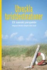 Utveckla turistdestinationer : ett svenskt perspektiv