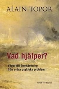 Vad hjälper? : vägar till återhämtning från svåra psykiska problem