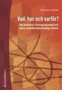Vad, hur och varför? - Om metodval i företagsekonomi och andra samhällsvetenskapliga ämnen