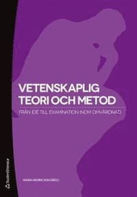 Vetenskaplig teori och metod :  från idé till examination inom omvårdnad