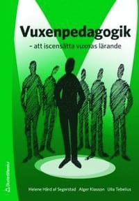 Vuxenpedagogik - - att iscensätta vuxnas lärande