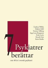 7 Psykiatrer berättar : om 40 år i svensk psykiatri
