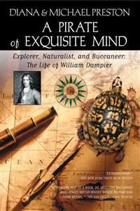 A Pirate of Exquisite Mind: The Life of William Dampier: Explorer, Naturali