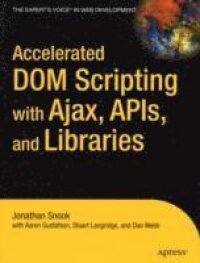 Accelerated DOM Scripting with Ajax, APIs and Libraries