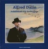 Alfred Dalin : folkbildare och skolbyggare