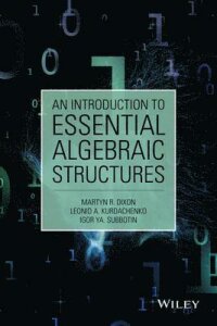 An Introduction to Essential Algebraic Structures