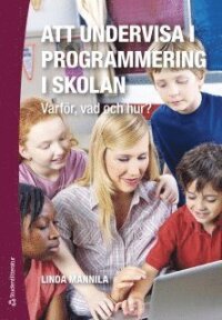 Att undervisa i programmering i skolan : varför, vad och hur?