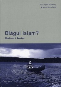 Blågul islam? : muslimer i Sverige