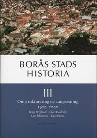 Borås stads historia III : omstrukturering och anpassning 1920 - 2000