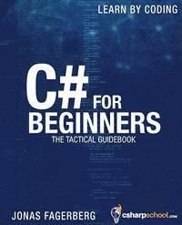 C# For Beginners: The tactical guidebook - Learn CSharp by coding