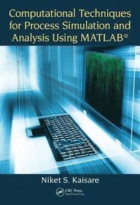 Computational Techniques for Process Simulation and Analysis Using MATLAB (R)