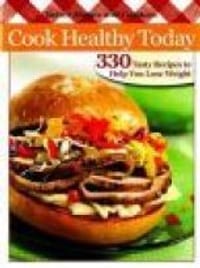 Cook Healthy Today: 330 Tasty Recipes to Help You Lose Weight | 1:a upplagan
