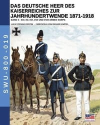 Das Deutsche Heer des Kaiserreiches zur Jahrhundertwende 1871-1918 - Band 4