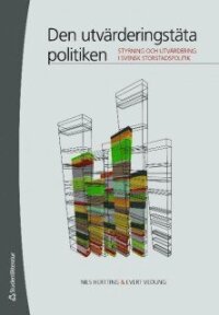 Den utvärderingstäta politiken : styrning och utvärdering i svensk storstadspolitik