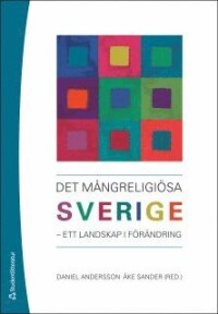 Det mångreligiösa Sverige : ett landskap i förändring