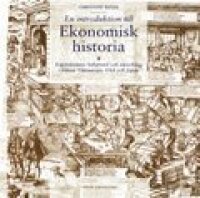 En introduktion till ekonomisk historia - Kapitalismens bakgrund och utveckling i främst Västeuropa, USA och Japan