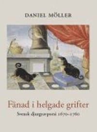 Fänad i helgade grifter : svensk djurgravpoesi 1670-1760
