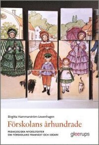 Förskolans århundrade : Pedagogiska nyckeltexter om förskolans framväxt och idéarv