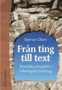 Från ting till text - Teoretiska perspektiv i arkeologisk forskning