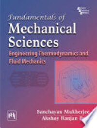 Fundamentals Of Mechanical Sciences: Engineering Thermodynamics And Fluid Mechanics (For Wbut)