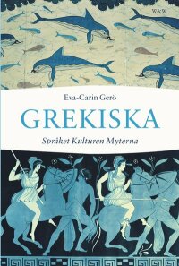 Grekiska : språket, kulturen, myterna