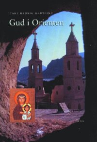 Gud i Orienten : de orientaliska kyrkornas framväxt och egenart