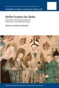 Hellre hustru än änka : Äktenskapets ekonomiska betydelse för frälsekvinnor i senmedeltidens Sverige