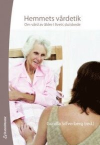 Hemmets vårdetik : om vård av äldre i livets slutskede