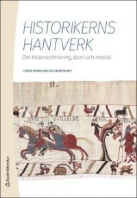 Historikerns hantverk - Om historieskrivning, teori och metod