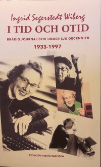 I tid och otid : bråkig journalistik  under sju decennier 1933-1997