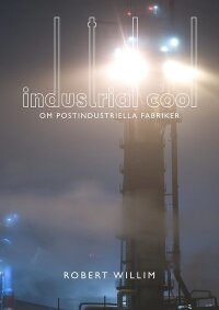 Industrial cool : om postindustriella fabriker