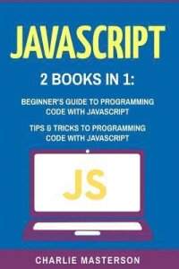 JavaScript: 2 Books in 1: Beginner