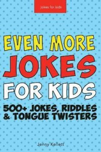 Jokes for Kids: Even More Funny Jokes for Kids: Jokes, Riddles and Tongue Twisters