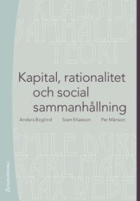 Kapital, rationalitet och social sammanhållning : en introduktion till klassisk samhällsteori