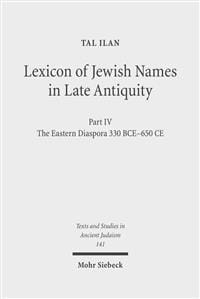 Lexicon of Jewish Names in Late Antiquity: Part IV: The Eastern Diaspora 330 Bce-650 Ce