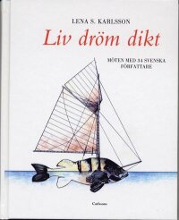 Liv, dröm, dikt  : möten med 34 svenska författare
