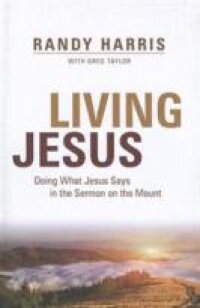 Living Jesus: Doing What Jesus Says in the Sermon on the Mount